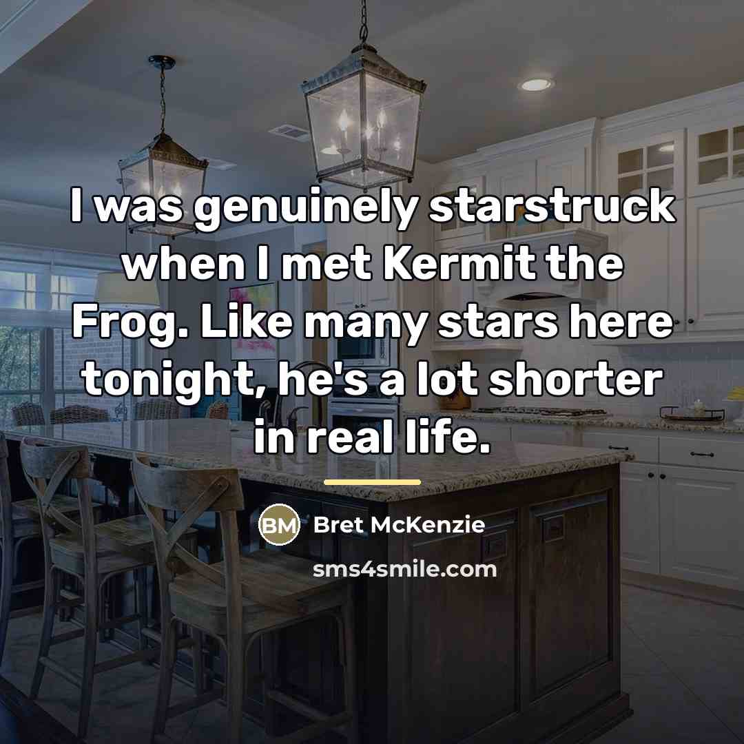 “I was genuinely starstruck when I met Kermit the Frog.…” quote by Bret McKenzie