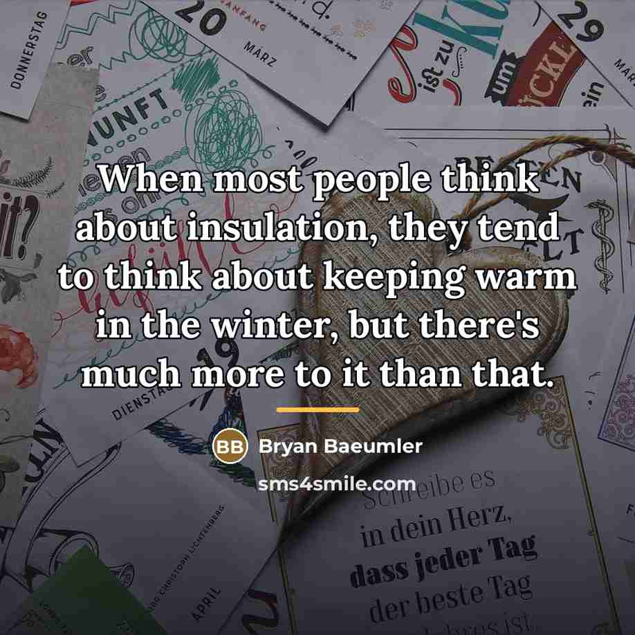 “When most people think about insulation, they tend to think…” quote by Bryan Baeumler