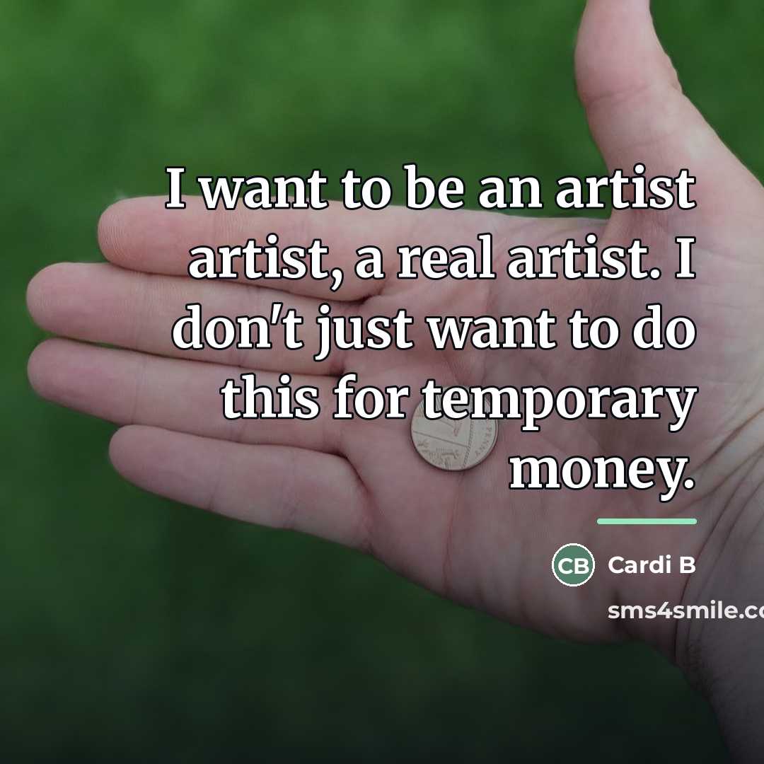 “I want to be an artist artist, a real artist.…” quote by Cardi B