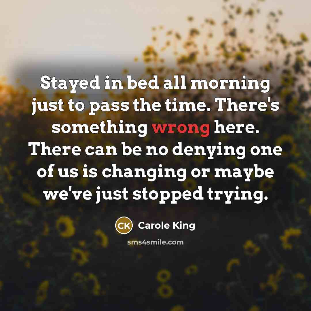 “Stayed in bed all morning just to pass the time.…” quote by Carole King