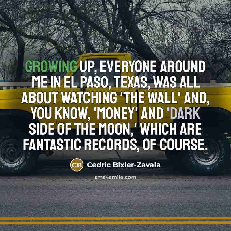 “Growing up, everyone around me in El Paso, Texas, was…” quote by Cedric Bixler-Zavala
