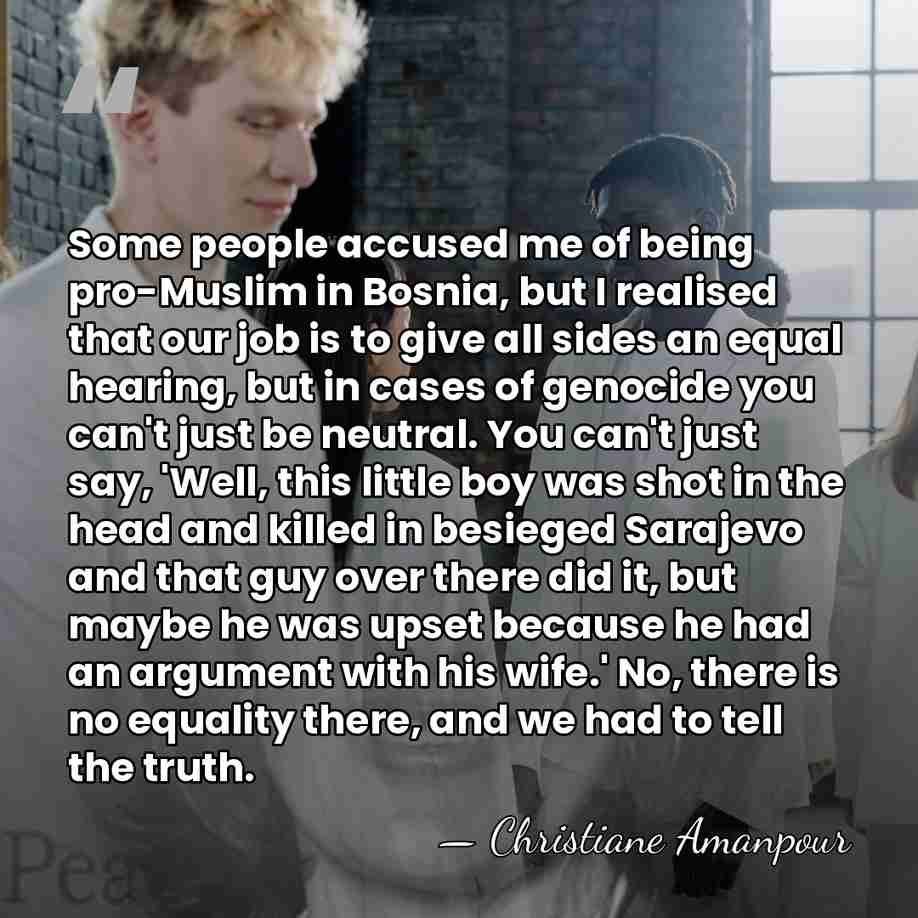 Some people accused me of being pro-Muslim in Bosnia, but I realised that&hellip; - Christiane Amanpour