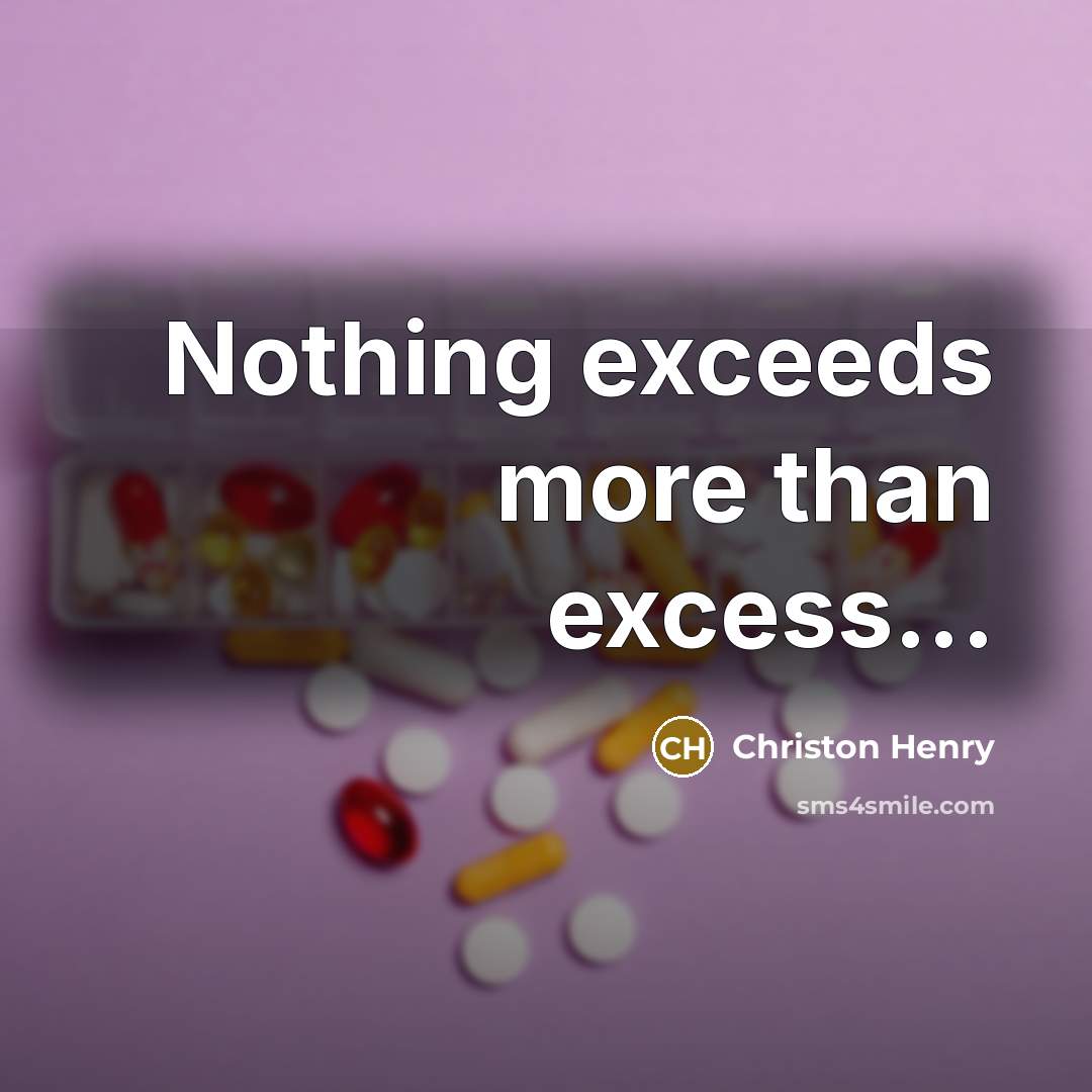 “Nothing exceeds more than excess...…” quote by Christon Henry