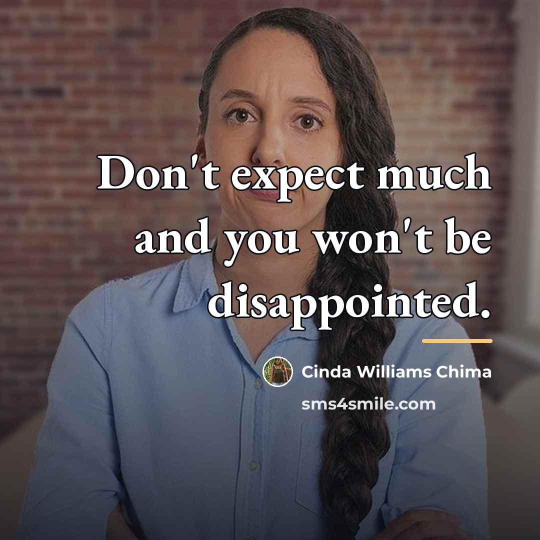 “Don't expect much and you won't be disappointed.…” quote by Cinda Williams Chima