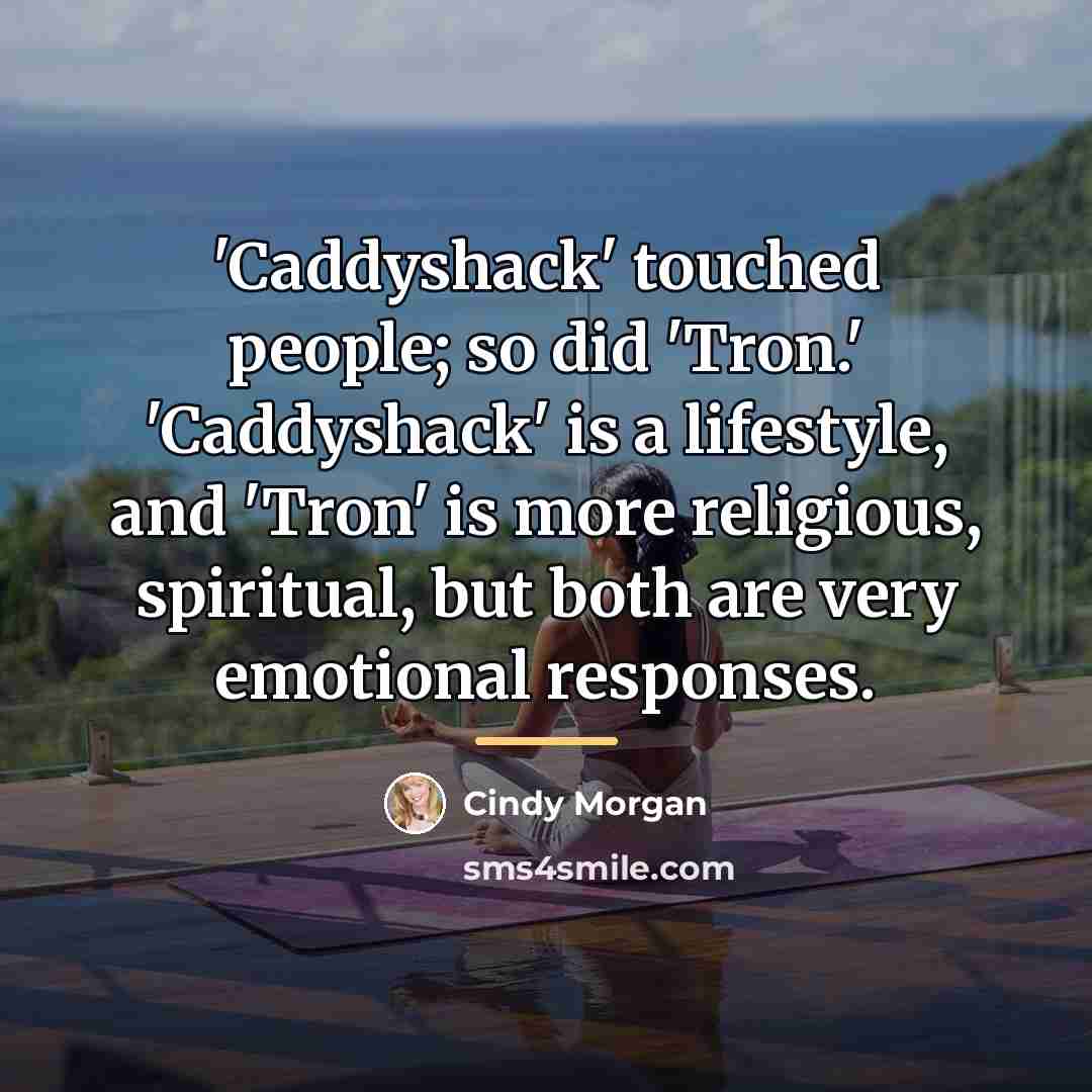 “'Caddyshack' touched people; so did 'Tron.' 'Caddyshack' is a lifestyle,…” quote by Cindy Morgan