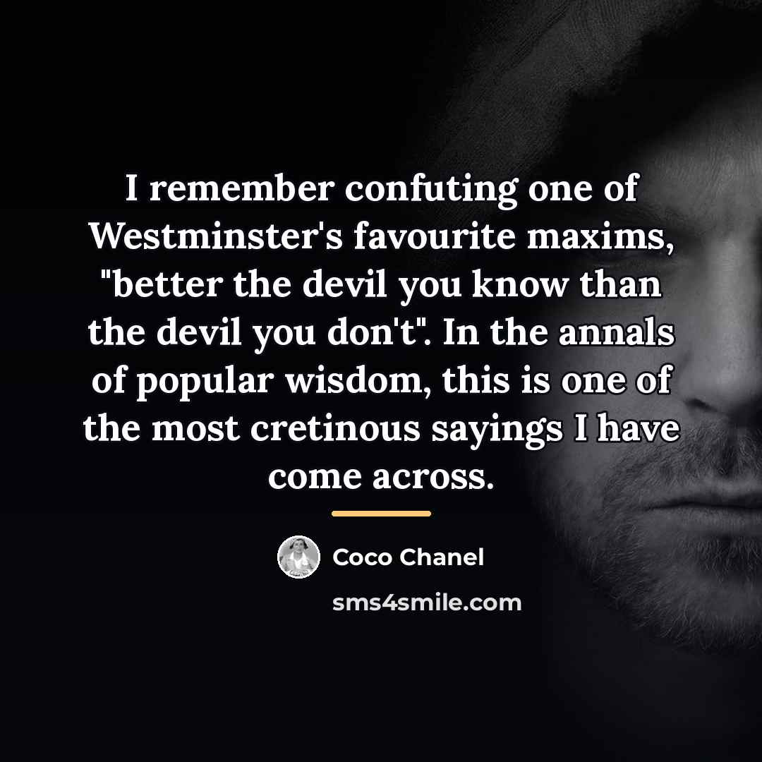 “I remember confuting one of Westminster's favourite maxims, "better the…” quote by Coco Chanel
