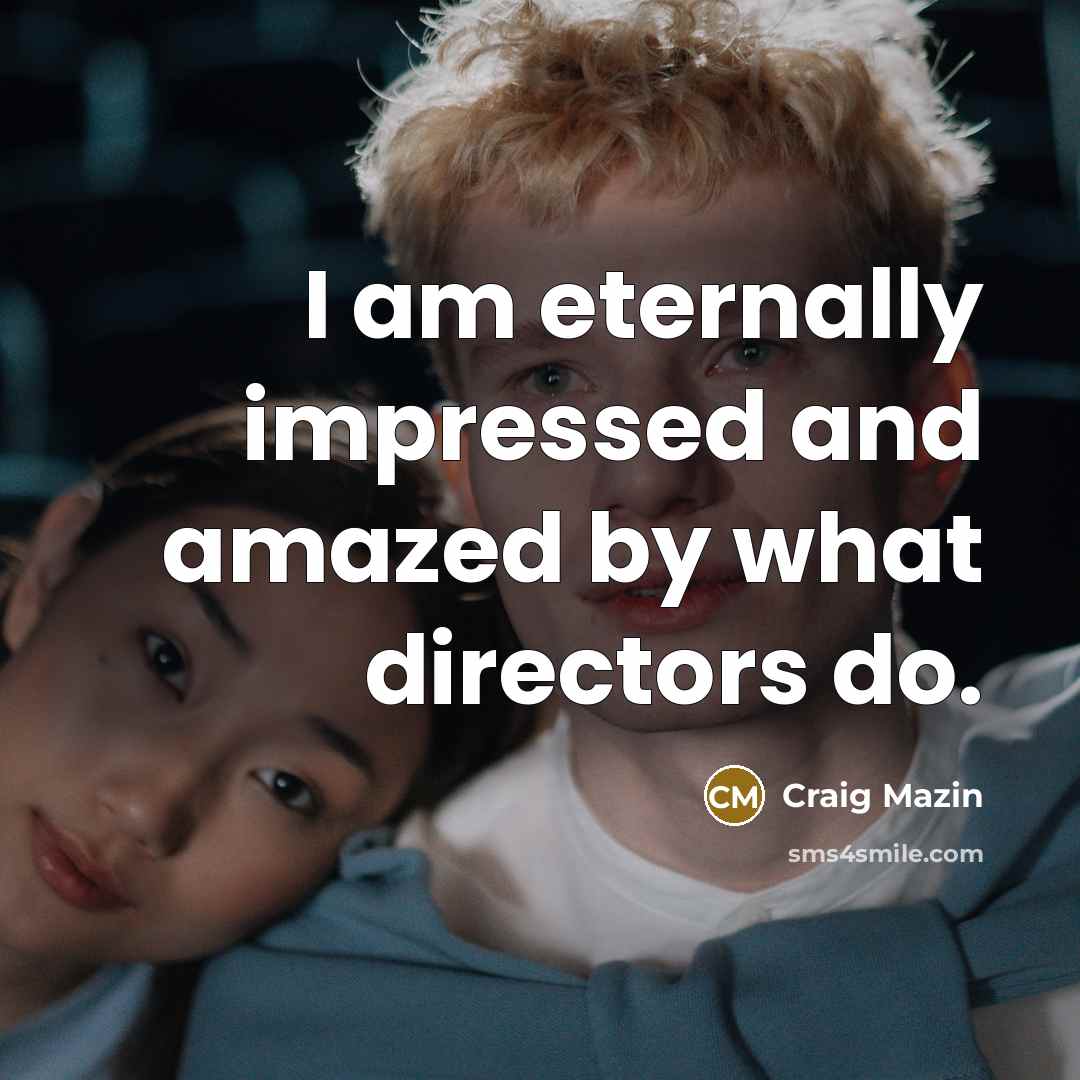 “I am eternally impressed and amazed by what directors do.…” quote by Craig Mazin