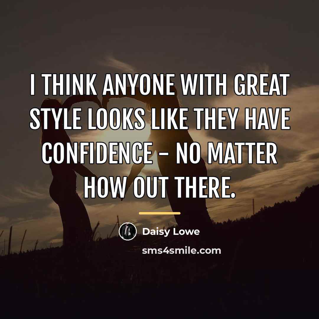 “I think anyone with great style looks like they have…” quote by Daisy Lowe