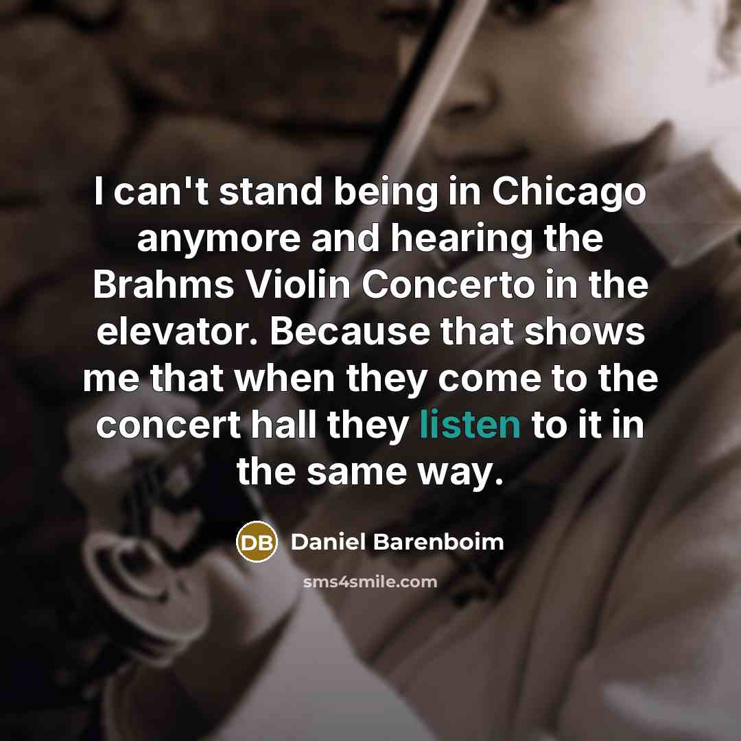 “I can't stand being in Chicago anymore and hearing the…” quote by Daniel Barenboim