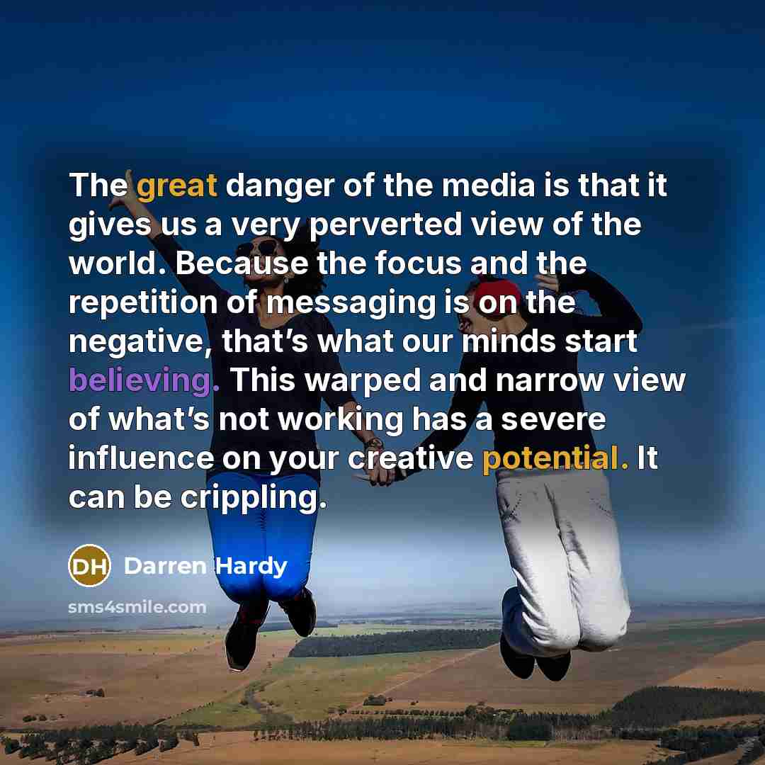“The great danger of the media is that it gives…” quote by Darren Hardy