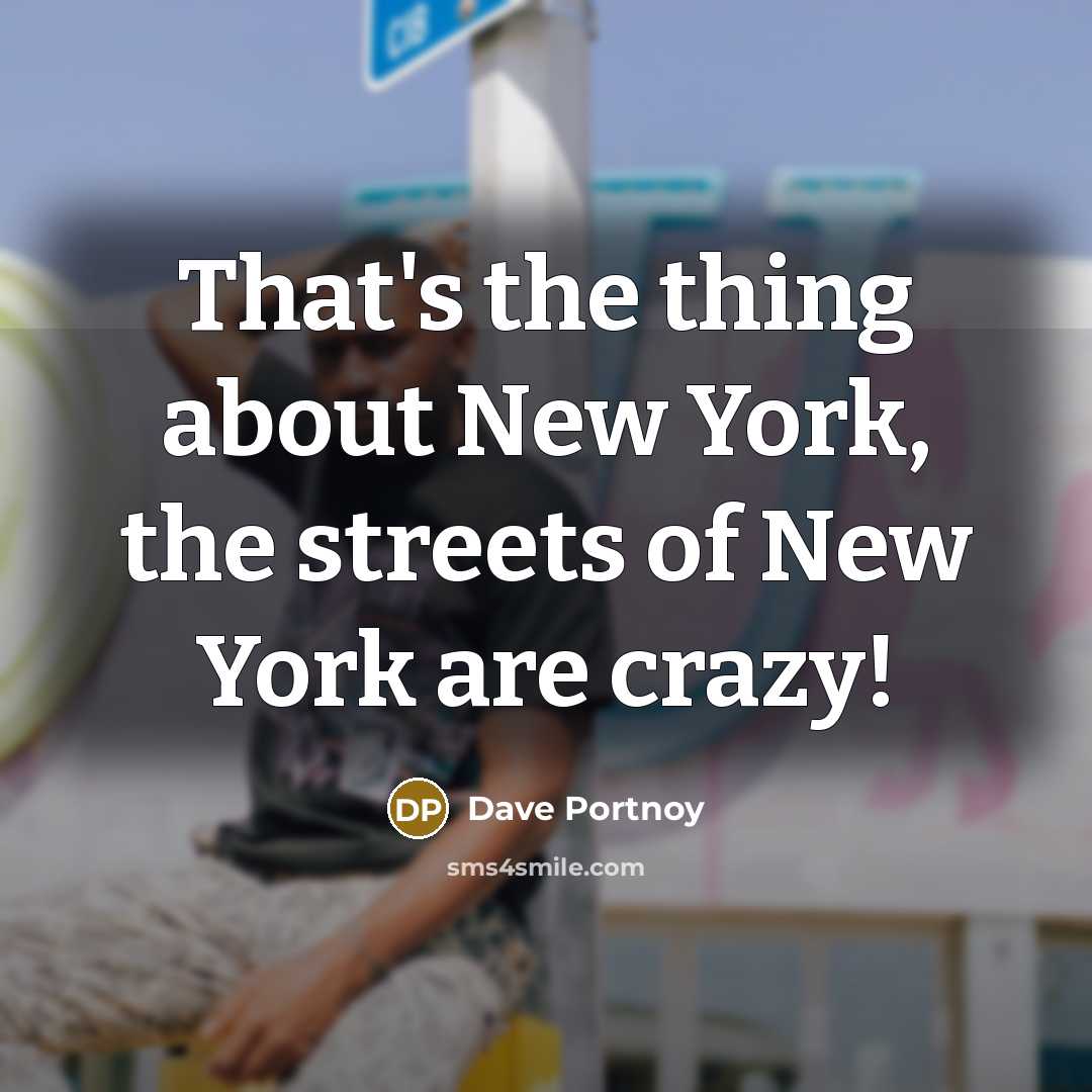 “That's the thing about New York, the streets of New…” quote by Dave Portnoy