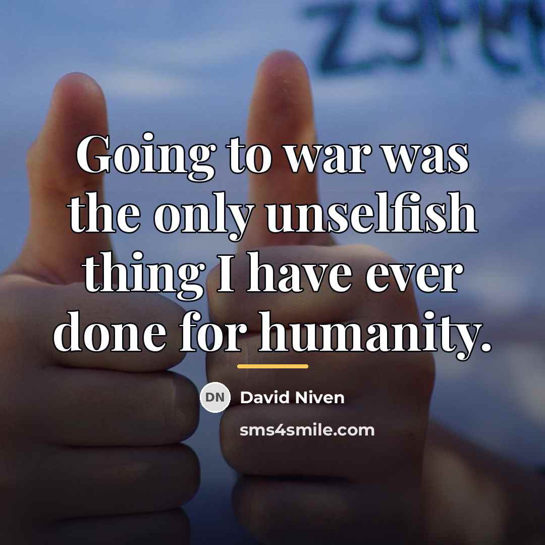 “Going to war was the only unselfish thing I have…” quote by David Niven