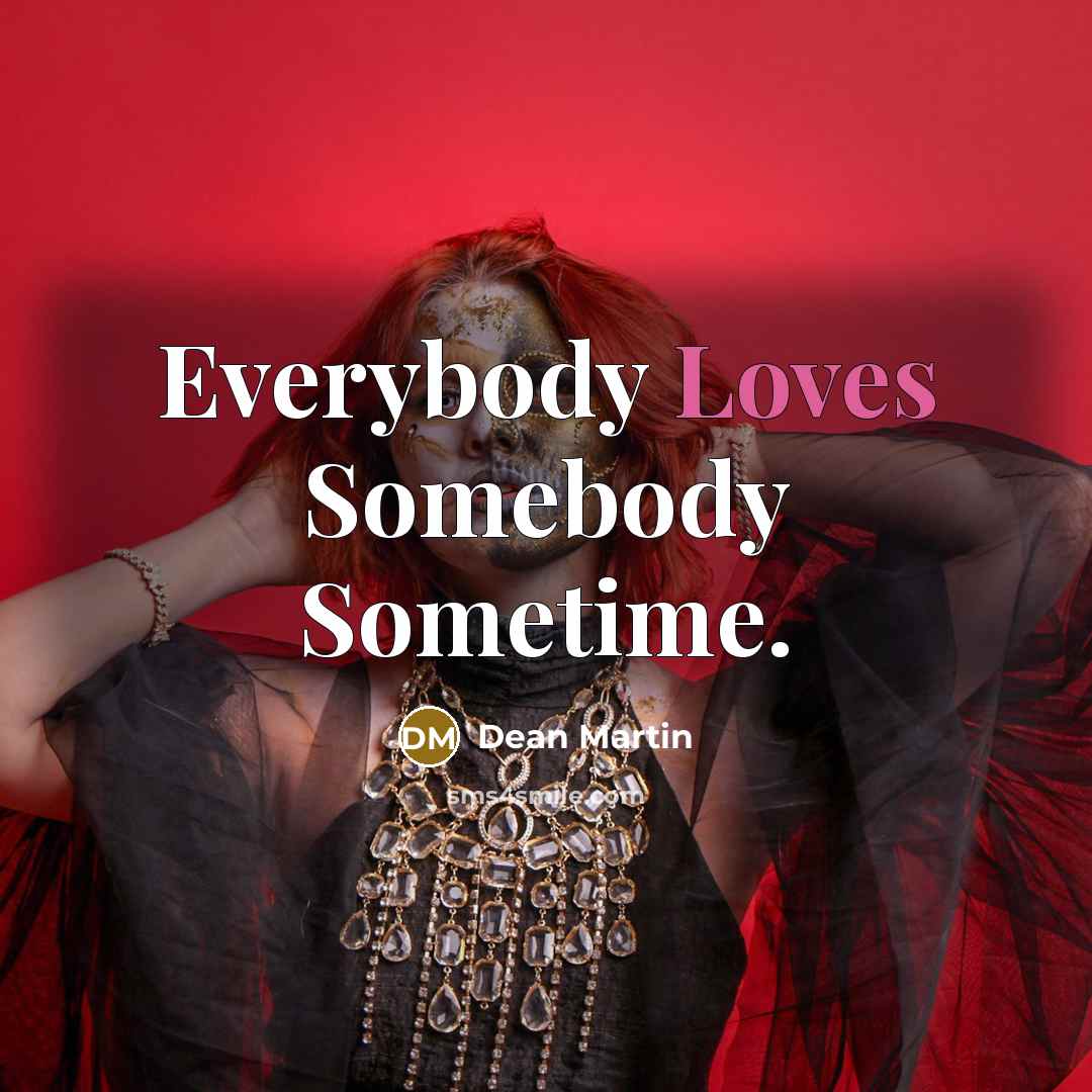 “Everybody Loves Somebody Sometime.…” quote by Dean Martin