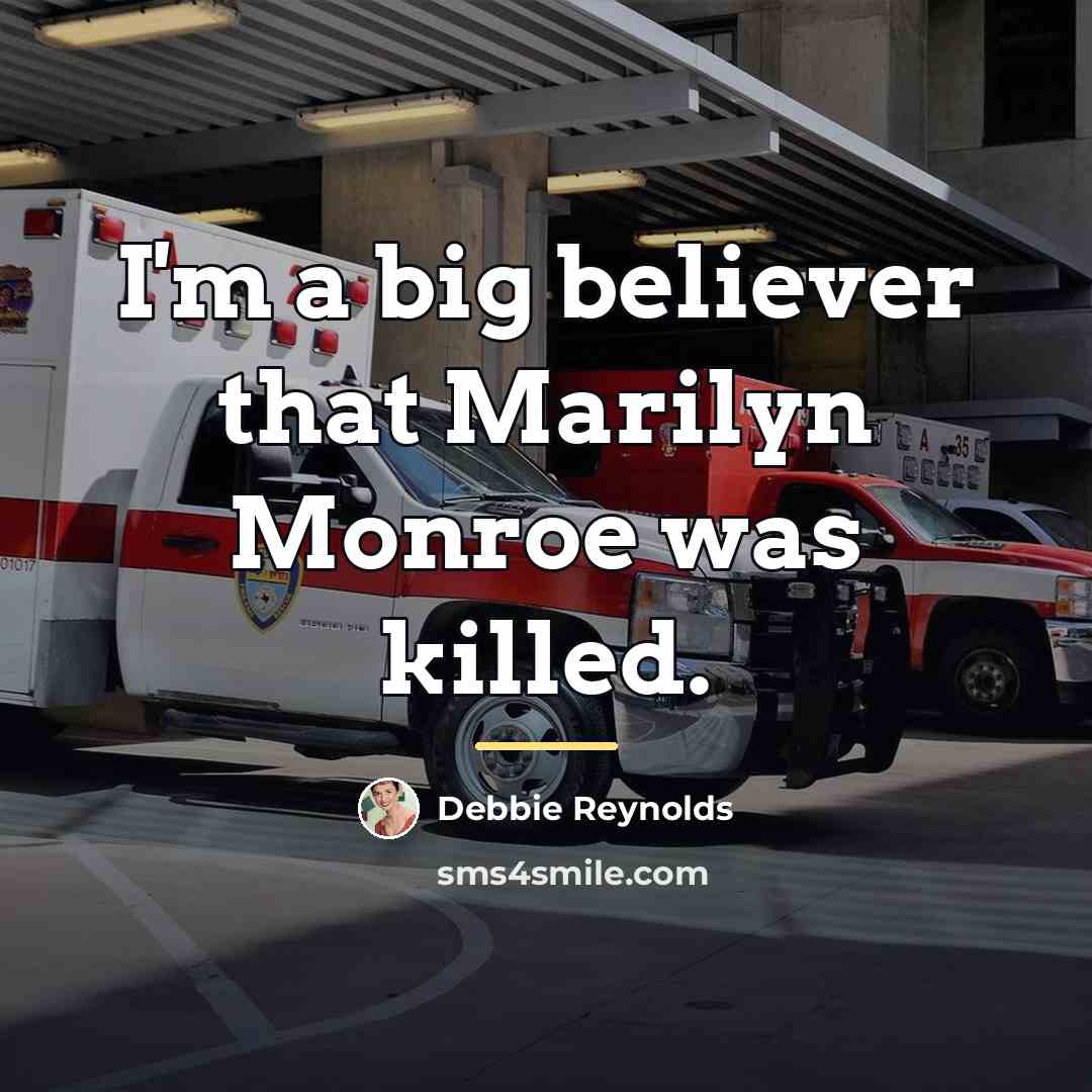 “I'm a big believer that Marilyn Monroe was killed.…” quote by Debbie Reynolds
