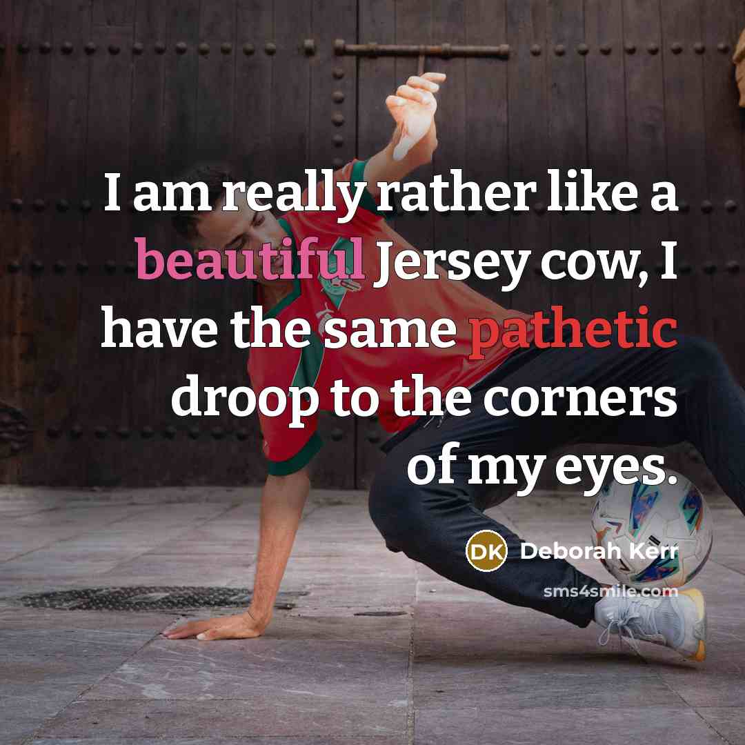 “I am really rather like a beautiful Jersey cow, I…” quote by Deborah Kerr