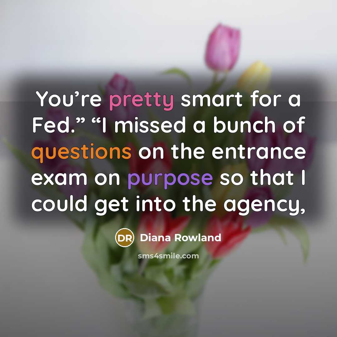 “You’re pretty smart for a Fed.” “I missed a bunch…” quote by Diana Rowland