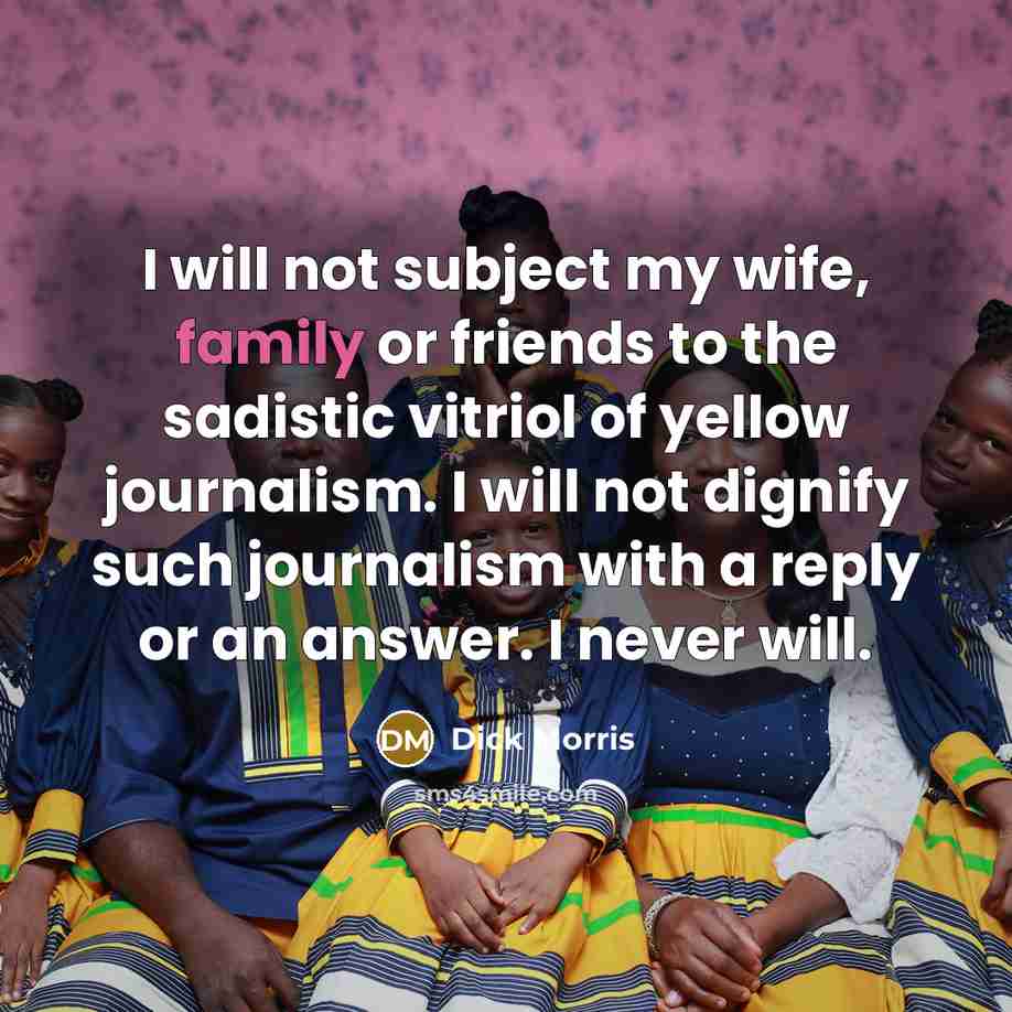 “I will not subject my wife, family or friends to…” quote by Dick Morris