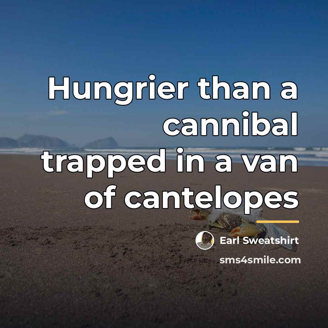 “Hungrier than a cannibal trapped in a van of cantelopes…” quote by Earl Sweatshirt