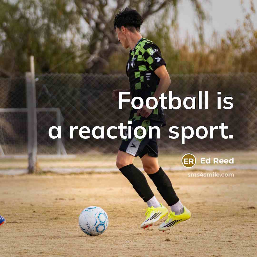 “Football is a reaction sport.…” quote by Ed Reed