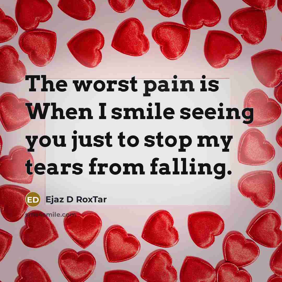 “The worst pain is When I smile seeing you just…” quote by Ejaz D RoxTar