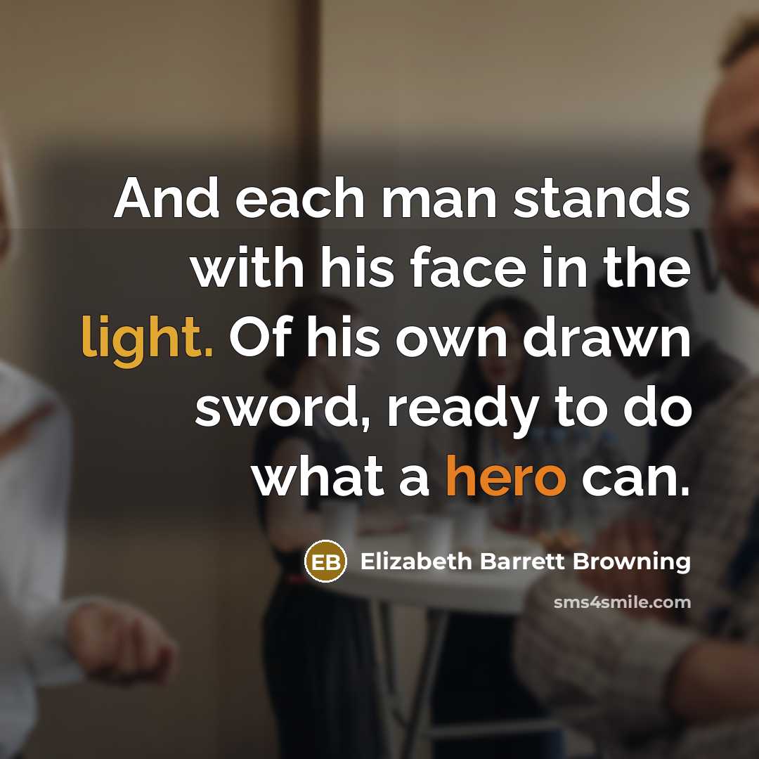 “And each man stands with his face in the light.…” quote by Elizabeth Barrett Browning