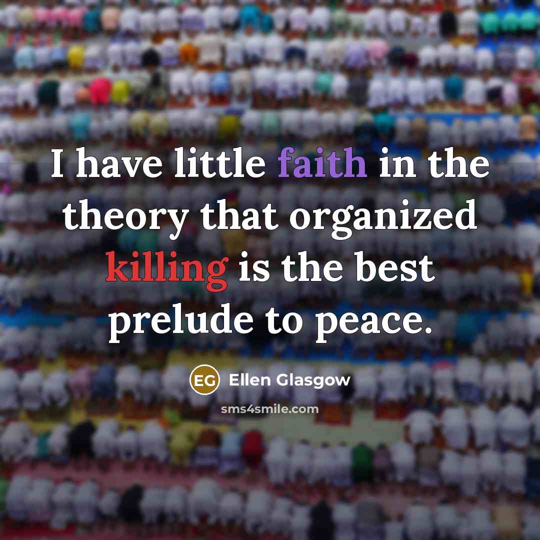 “I have little faith in the theory that organized killing…” quote by Ellen Glasgow