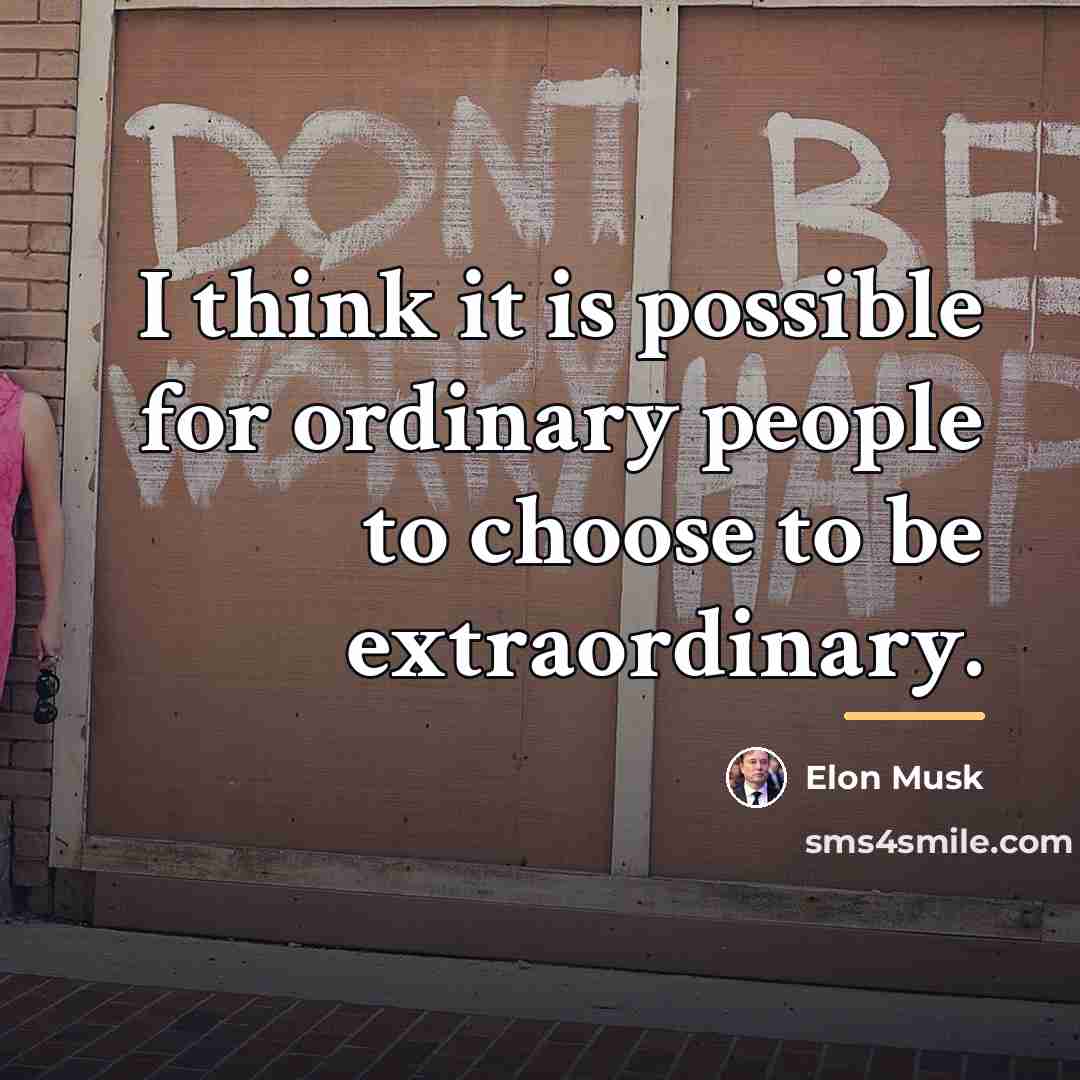 “I think it is possible for ordinary people to choose…” quote by Elon Musk