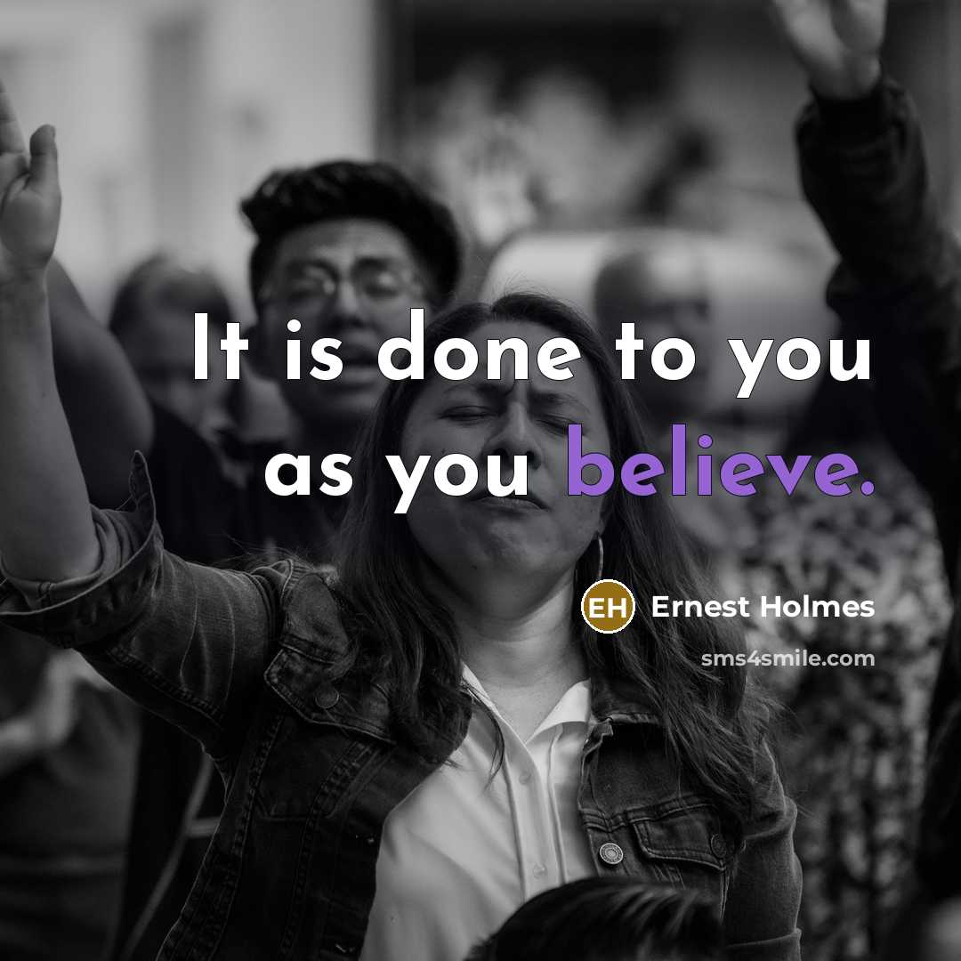 “It is done to you as you believe.…” quote by Ernest Holmes
