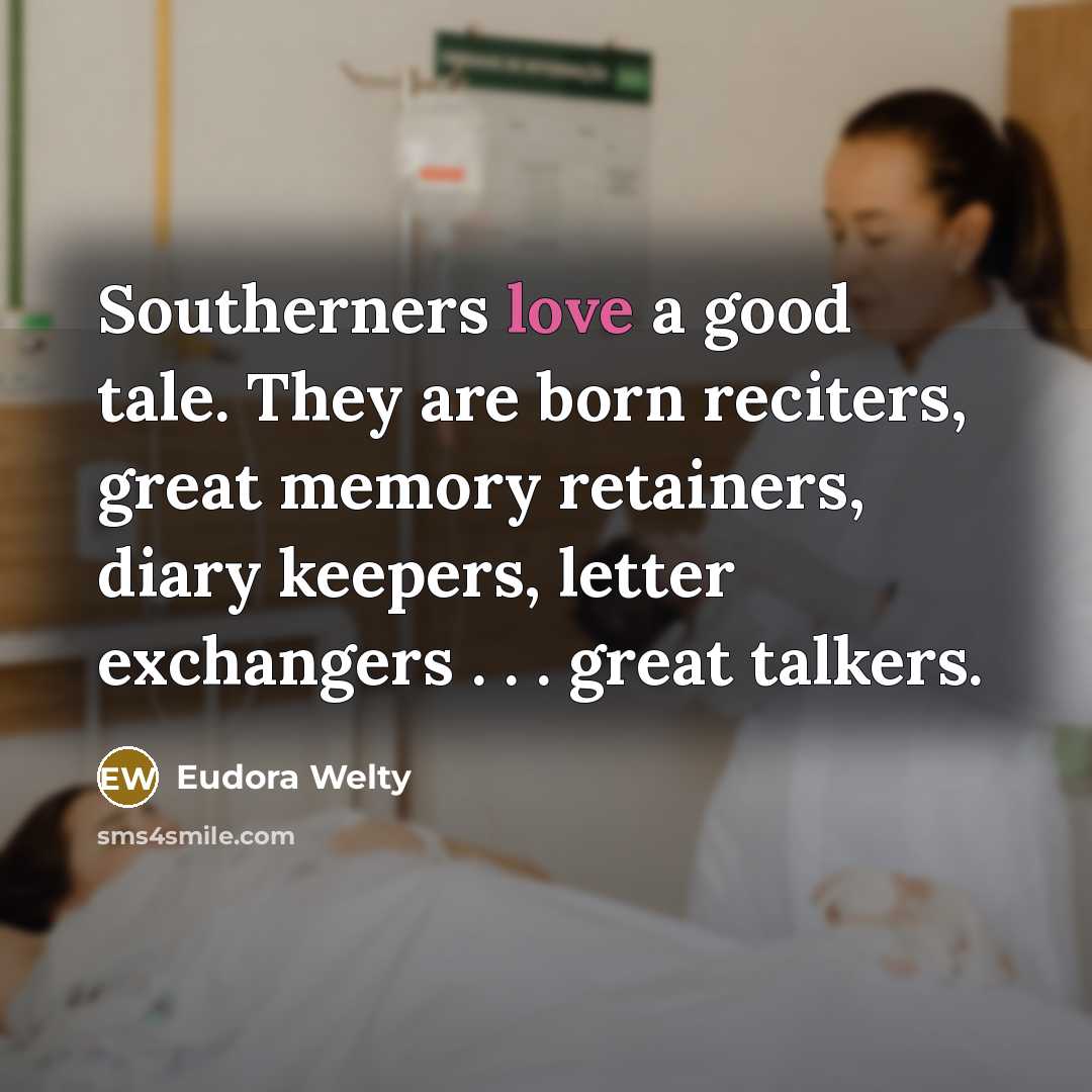 “Southerners love a good tale. They are born reciters, great…” quote by Eudora Welty