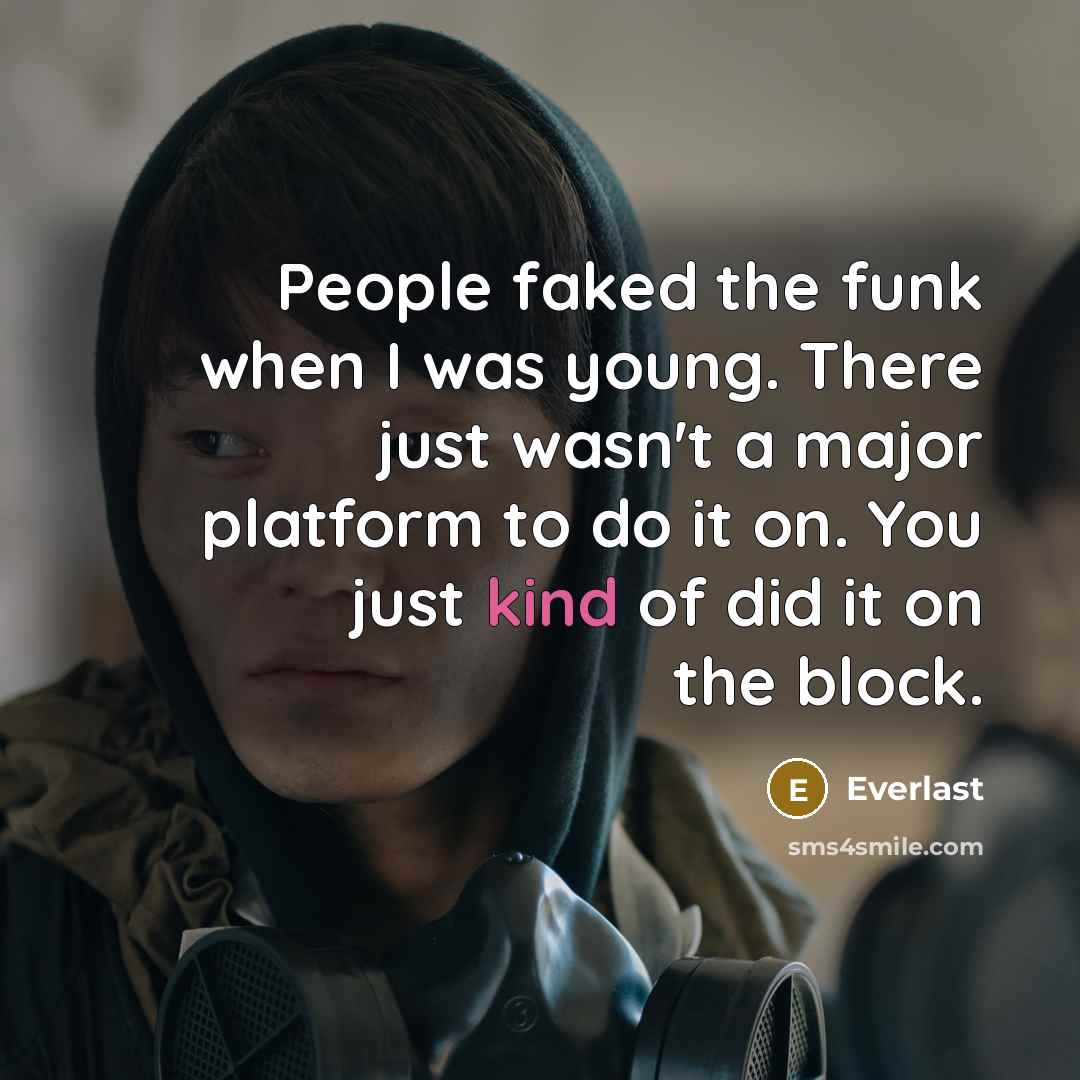 “People faked the funk when I was young. There just…” quote by Everlast