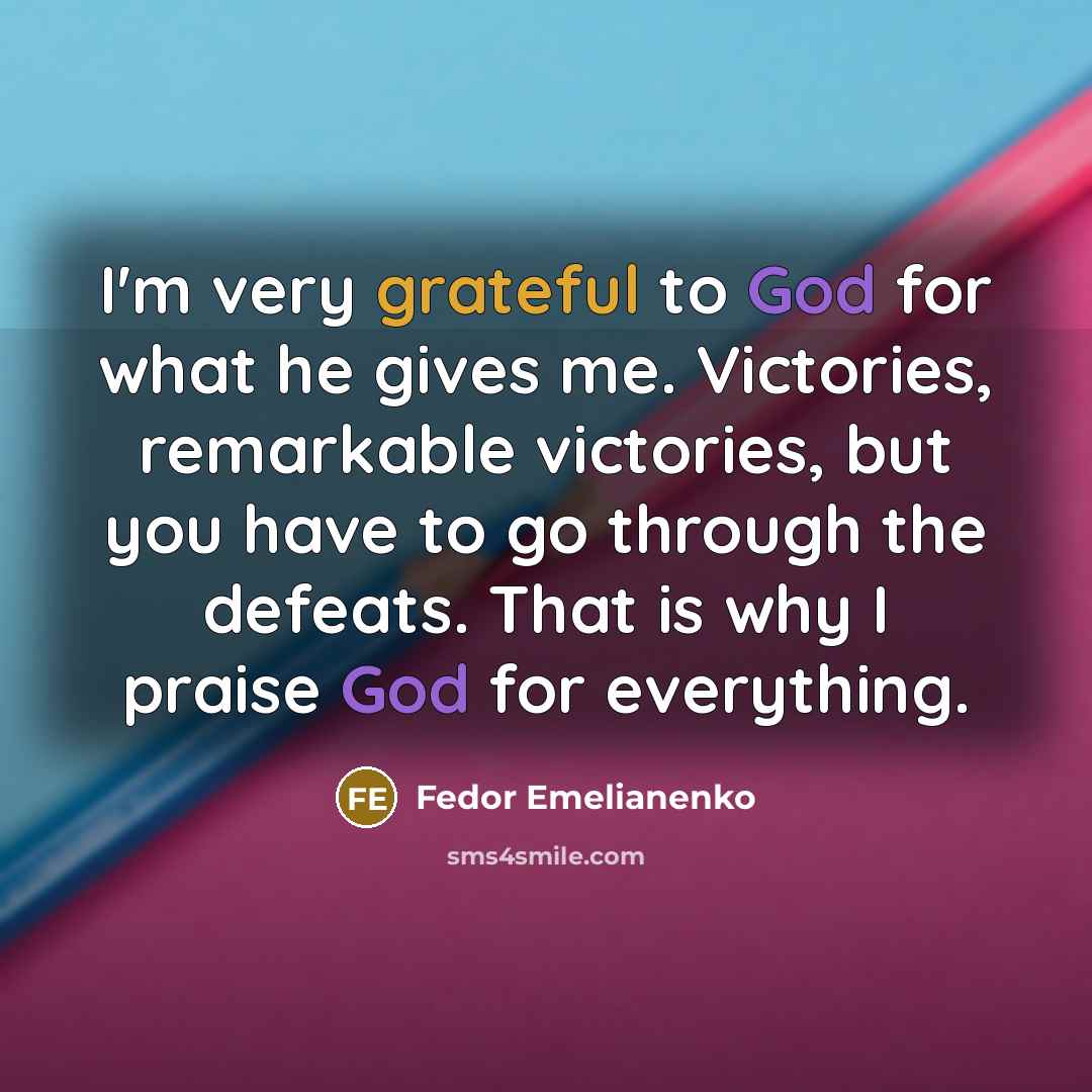 “I'm very grateful to God for what he gives me.…” quote by Fedor Emelianenko