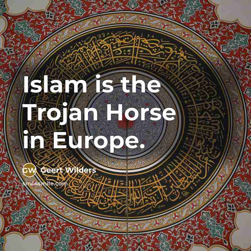 “Islam is the Trojan Horse in Europe.…” quote by Geert Wilders