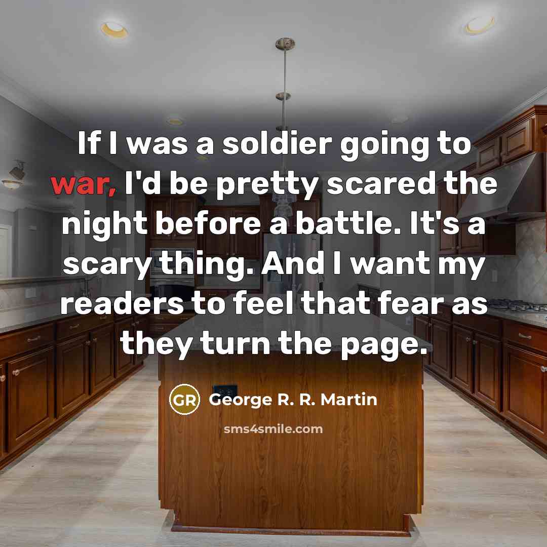 “If I was a soldier going to war, I'd be…” quote by George R. R. Martin
