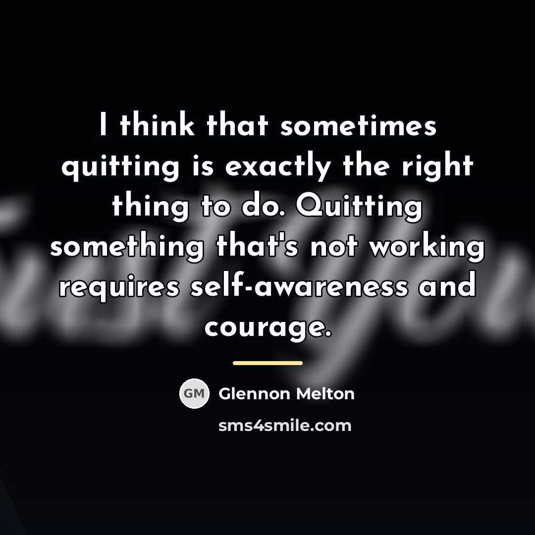 “I think that sometimes quitting is exactly the right thing…” quote by Glennon Melton