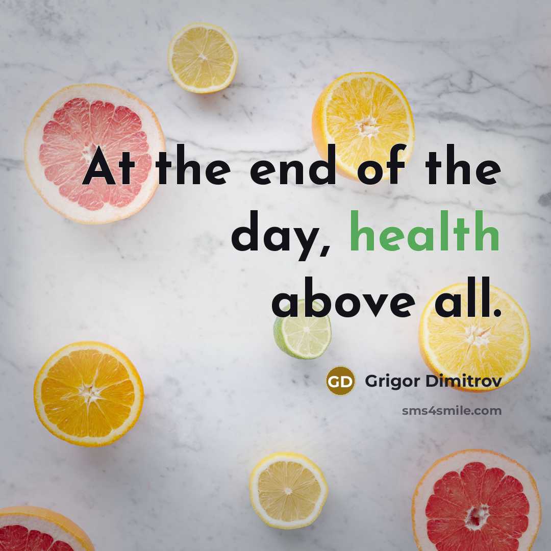“At the end of the day, health above all.…” quote by Grigor Dimitrov