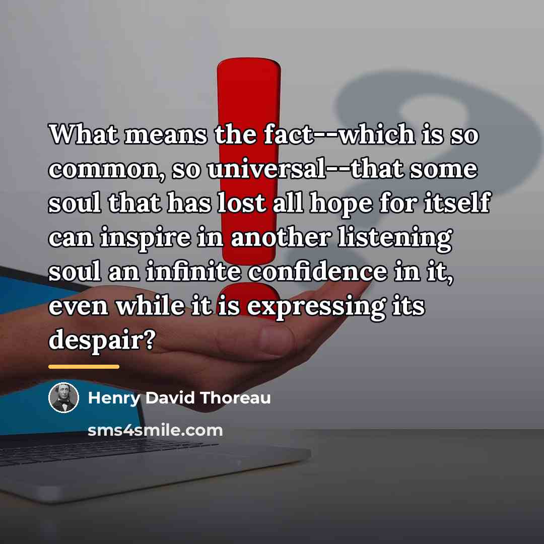 “What means the fact--which is so common, so universal--that some…” quote by Henry David Thoreau