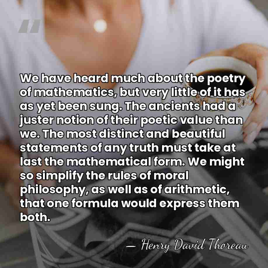 We have heard much about the poetry of mathematics, but very little&hellip; - Henry David Thoreau