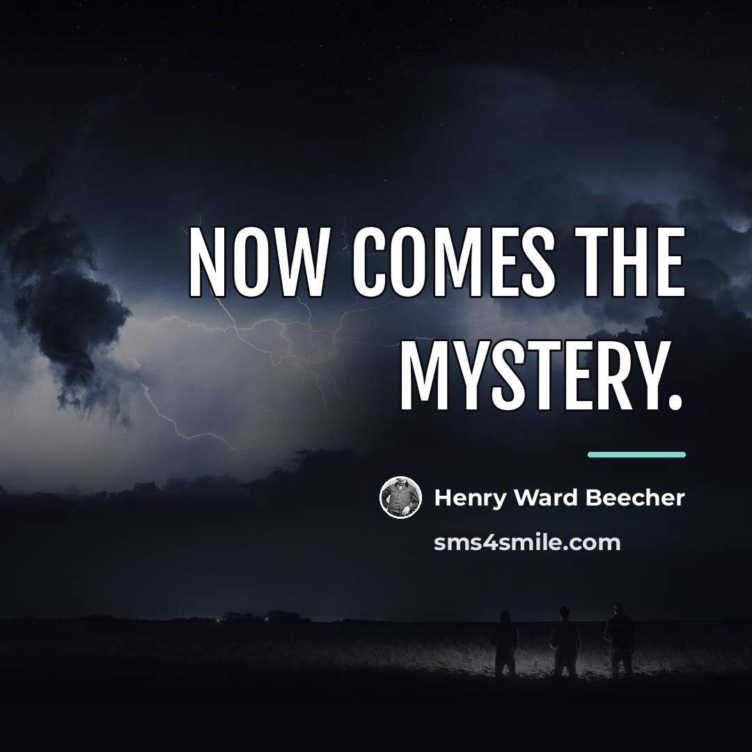 “Now comes the mystery.…” quote by Henry Ward Beecher