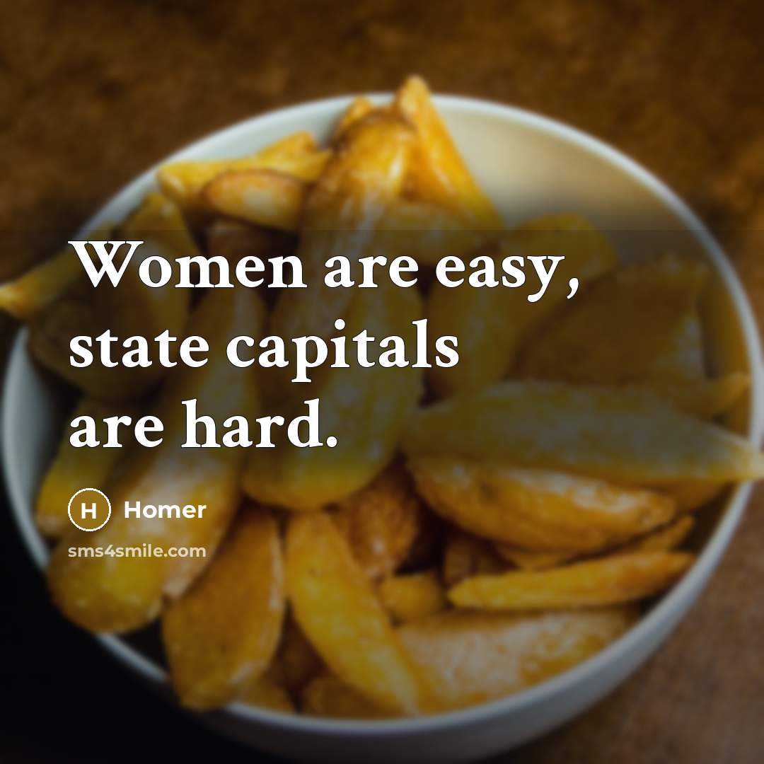 “Women are easy, state capitals are hard.…” quote by Homer
