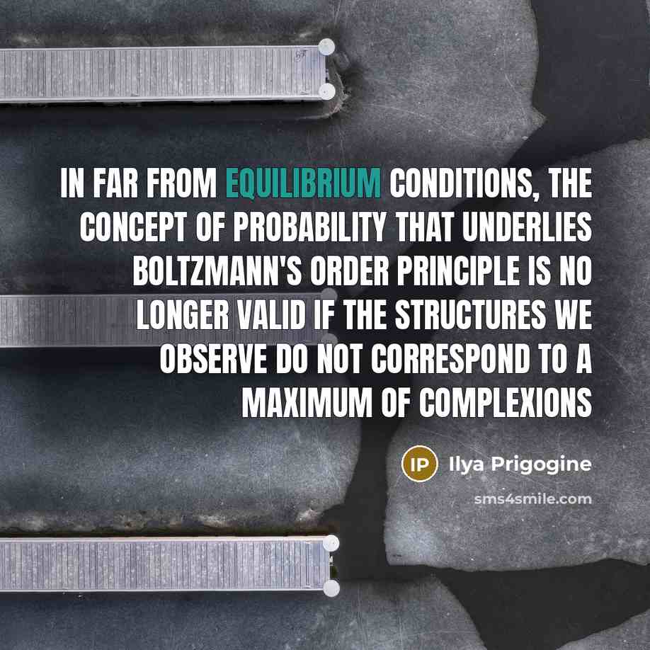 “In far from equilibrium conditions, the concept of probability that…” quote by Ilya Prigogine