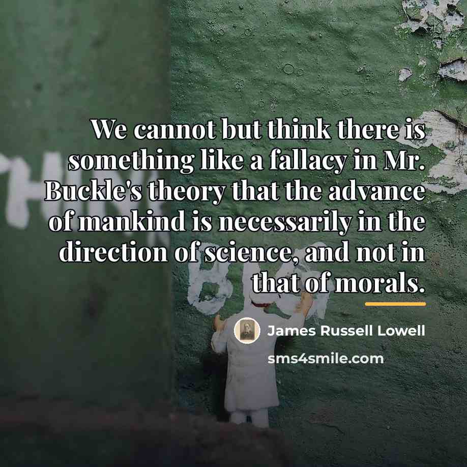 “We cannot but think there is something like a fallacy…” quote by James Russell Lowell