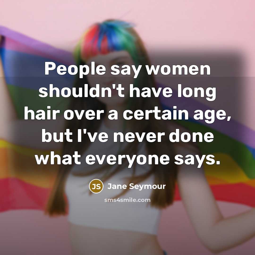 “People say women shouldn't have long hair over a certain…” quote by Jane Seymour