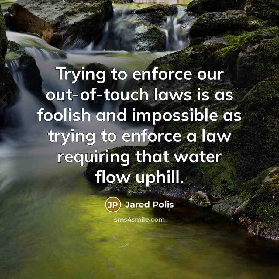 “Trying to enforce our out-of-touch laws is as foolish and…” quote by Jared Polis
