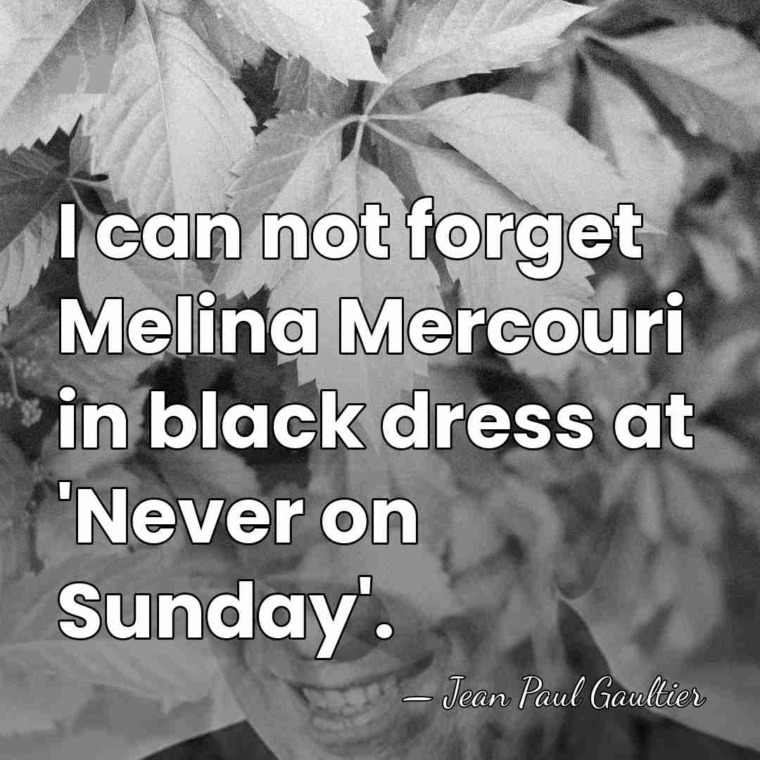 I can not forget Melina Mercouri in black dress at 'Never on&hellip; - Jean Paul Gaultier