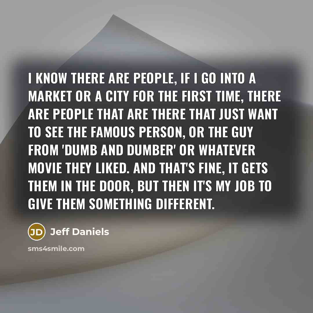 “I know there are people, if I go into a…” quote by Jeff Daniels