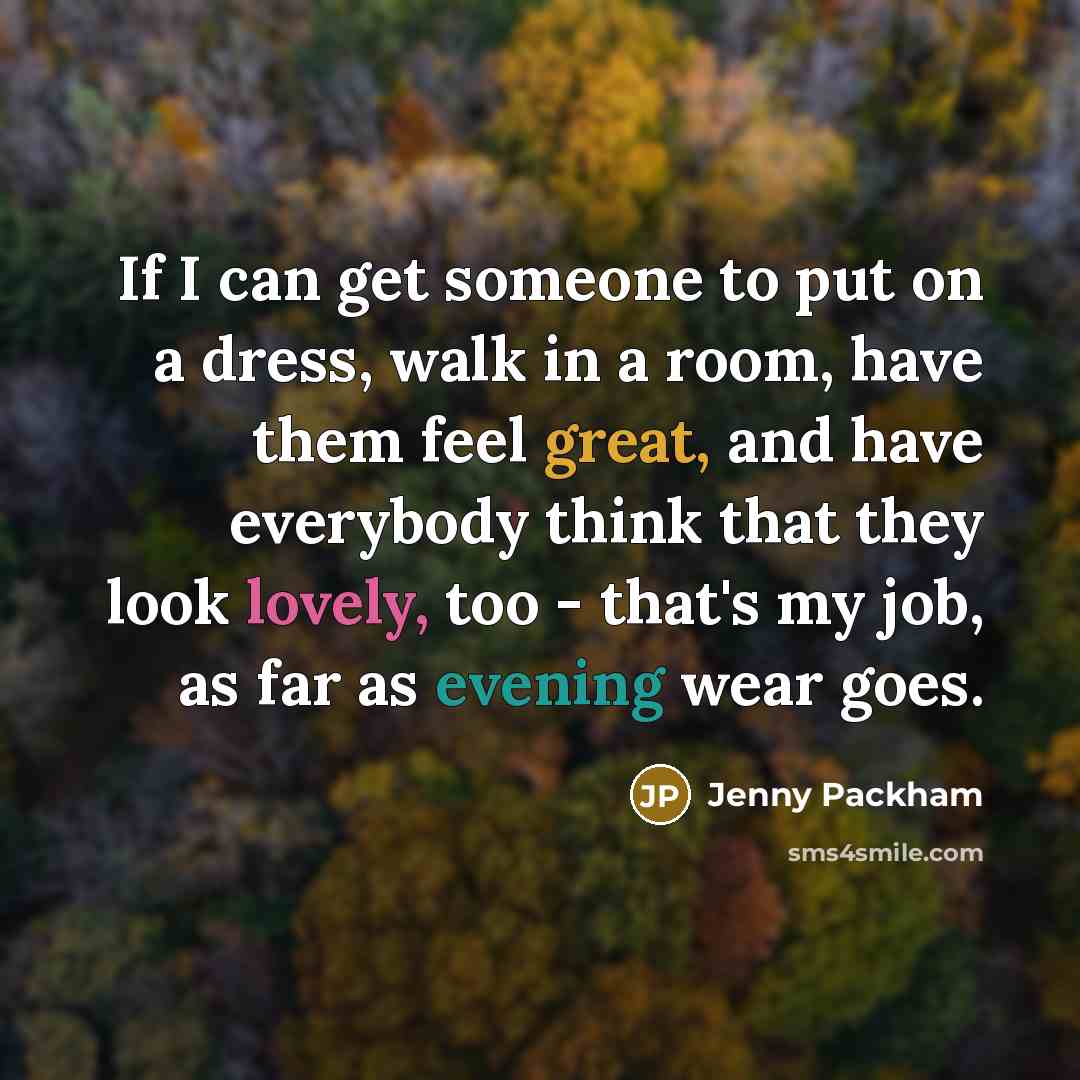 “If I can get someone to put on a dress,…” quote by Jenny Packham