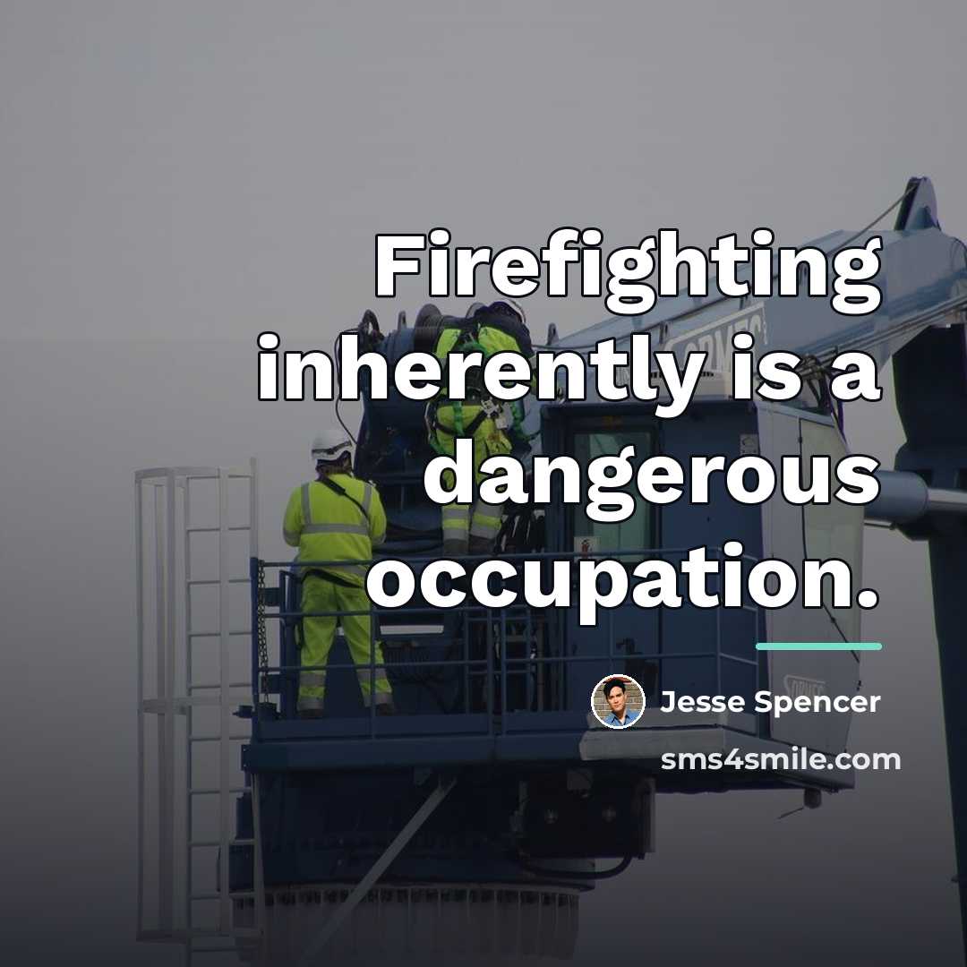 “Firefighting inherently is a dangerous occupation.…” quote by Jesse Spencer