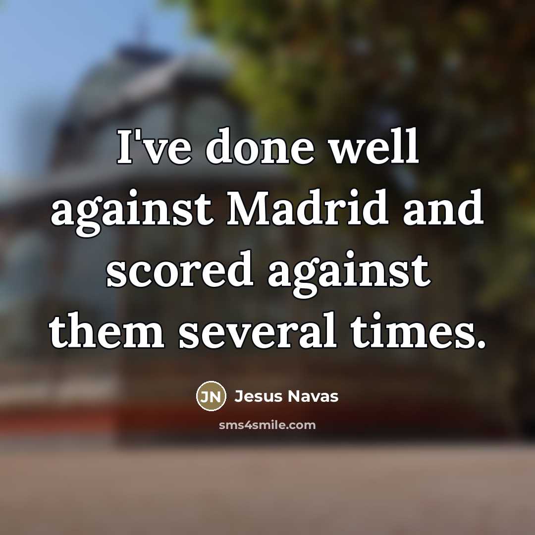 “I've done well against Madrid and scored against them several…” quote by Jesus Navas