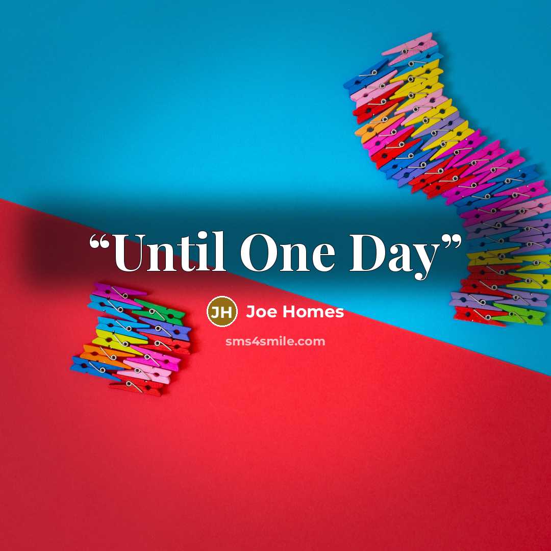 “Until One Day” quote by Joe Homes
