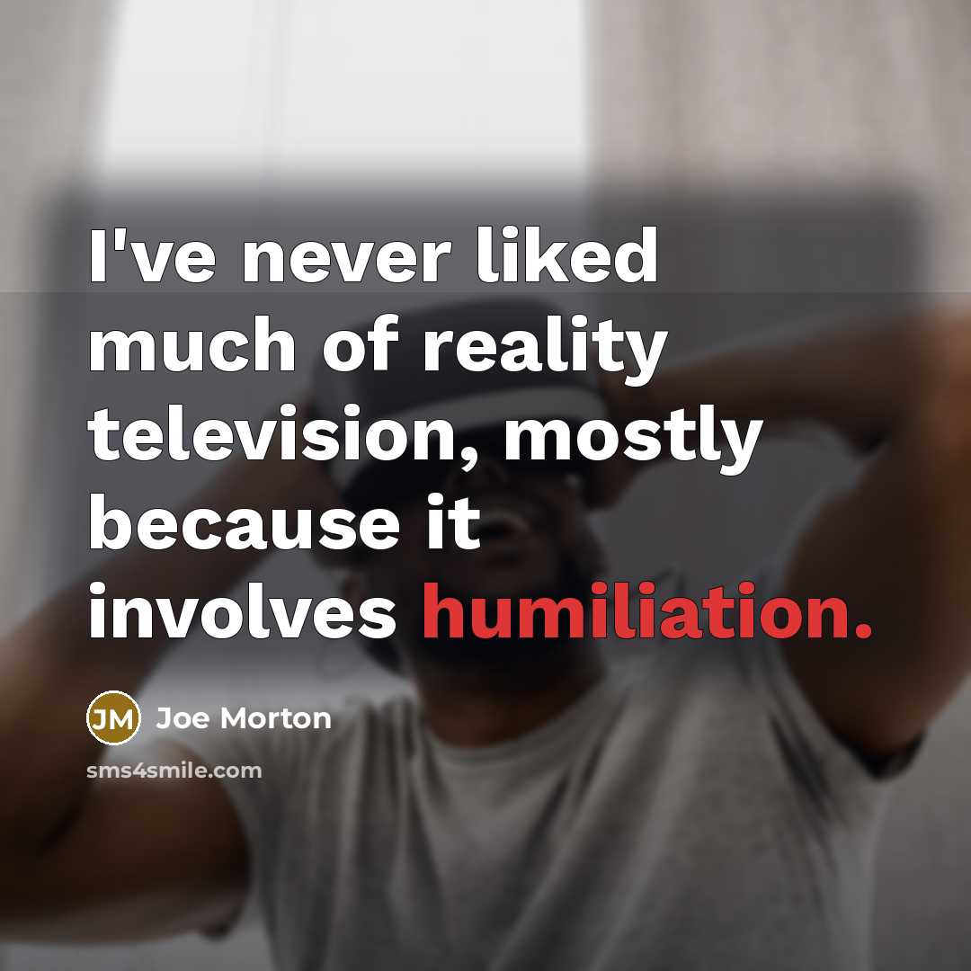 “I've never liked much of reality television, mostly because it…” quote by Joe Morton